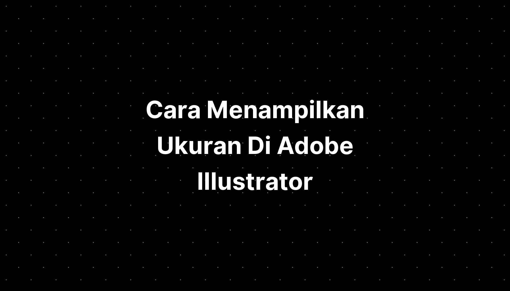 Cara Menampilkan Ukuran Di Adobe Illustrator Imagesee Hot Sex Picture